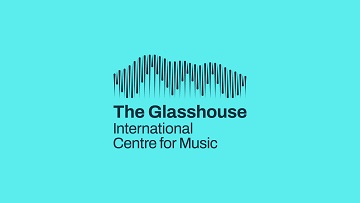 The Glasshouse International Centre for Music